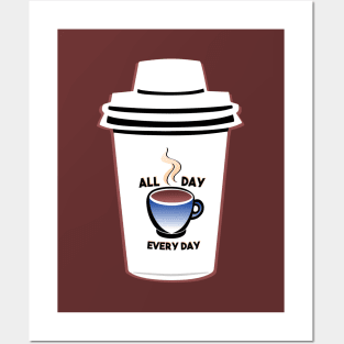 Coffee - All Day, Every Day Posters and Art